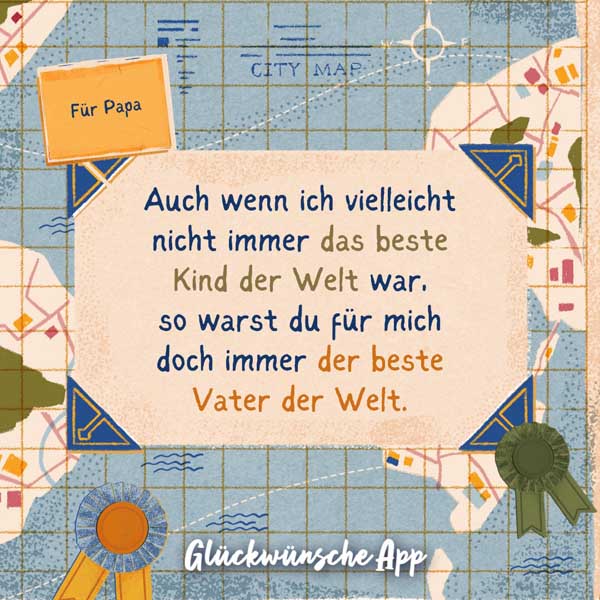 Karte zum Vatertag mit Gruß: „Auch wenn ich vielleicht nicht immer das beste Kind der Welt war, so warst du für mich doch immer der beste Vater der Welt."