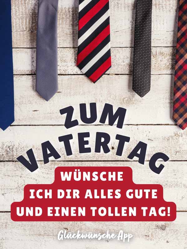 Krawatten auf Holzuntergrund mit alles Gute zum Vatertag Gruß Gruß: „Zum Vatertag wünsche ich dir alles Gute und einen tollen Tag!"