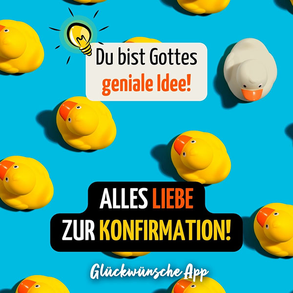 Weiße Badeente umringt von vielen gelben Enten mit dem Gruß: „Du bist Gottes geniale Idee! Alles Liebe zu deiner Konfirmation!"