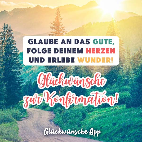 Waldweg mit Bergen und Sonnenschein und dem Gruß: „Glaube an das Gute, folge deinem Herzen und erlebe Wunder! Glückwünsche zur Konfirmation!"