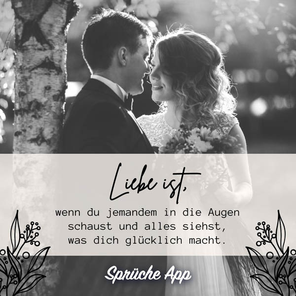 Schwarzweißfoto eines Brautpaars, das sich ansieht, mit dem Spruch: „Liebe ist, wenn du jemandem in die Augen schaust und alles siehst, was dich glücklich macht."