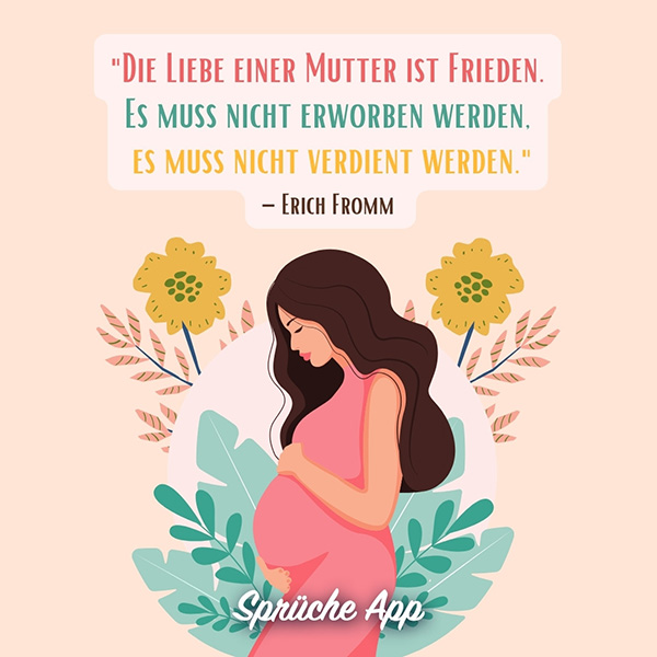 Moderne Illustration einer schwangeren Frau umgeben von Blättern und Blumen mit Zitat von Erich Fromm: „Die Liebe einer Mutter ist Frieden. Es muss nicht erworben werden, es muss nicht verdient werden."