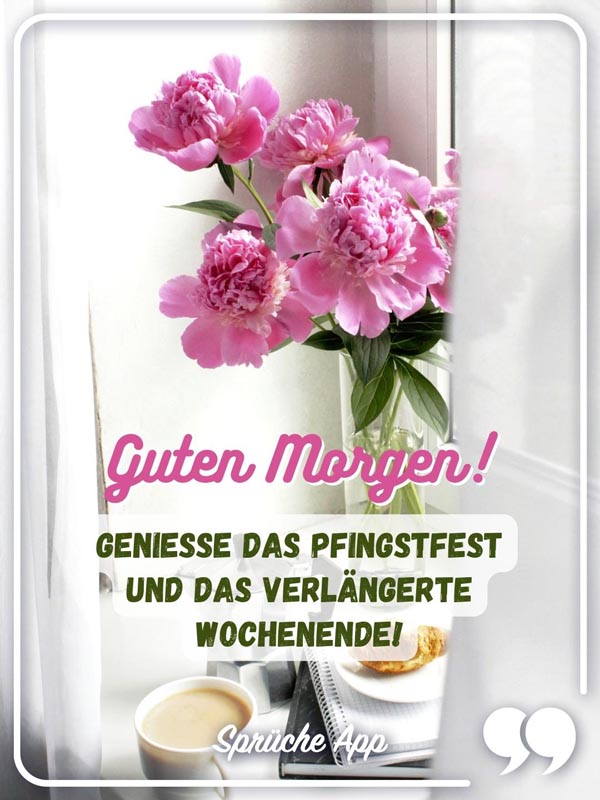 Kaffe, Vase mit rosa Pfingstrosen und Pfingstgrüße: „Guten Morgen! Genieße das Pfingstfest und das verlängerte Wochenende!"