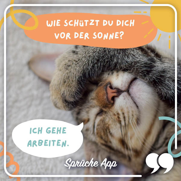 Katze, die sich mit der Pfote ein Auge zuhält und Spruch: „Wie schützt du dich vor der Sonne? Ich gehe arbeiten."