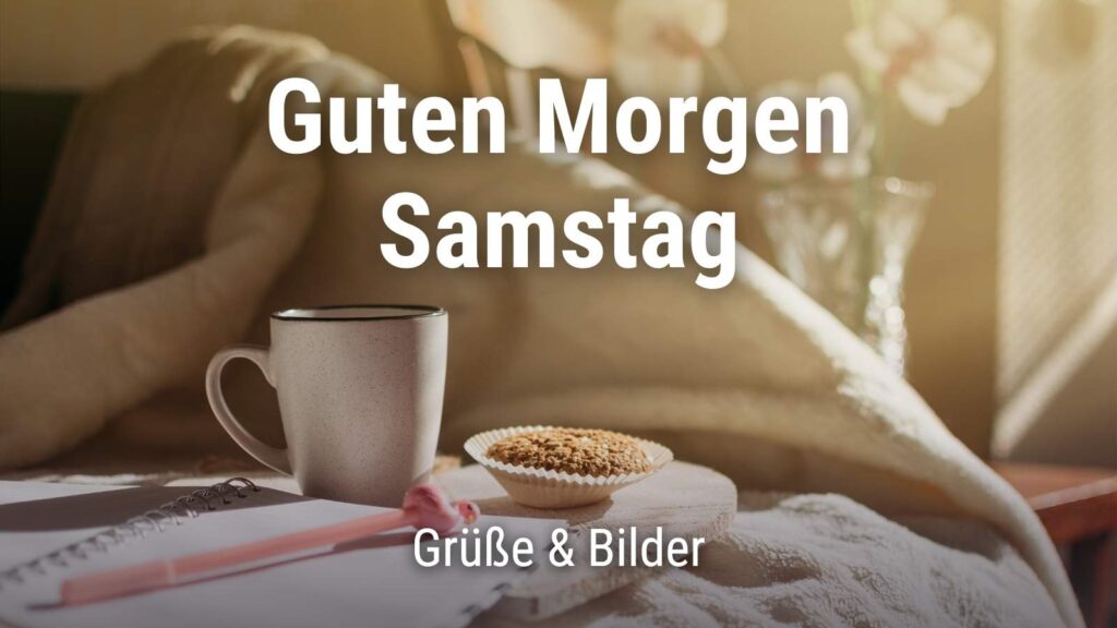 Guten Morgen Ich Wünsche Dir Einen Schönen Samstag www.goodspace.at